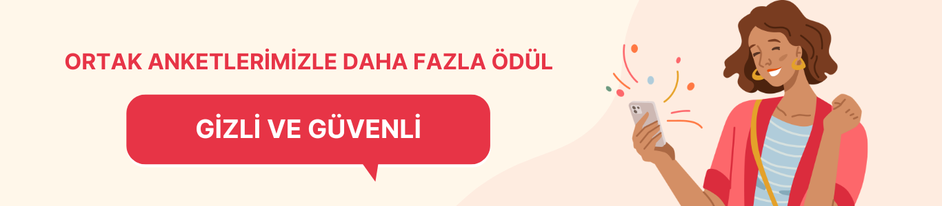 ORTAK ANKETLERİMİZLE DAHA FAZLA ÖDÜL